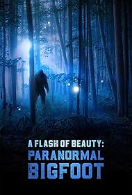 A Flash of Beauty Paranormal Bigfoot (2024)